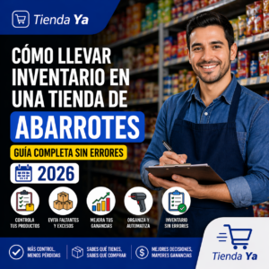 Cómo llevar inventario en una tienda de abarrotes (guía completa sin errores 2026)